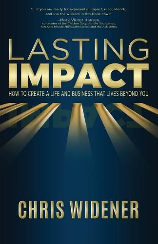 Cover image for Lasting Impact: How to Create a Life and Business that Lives Beyond You