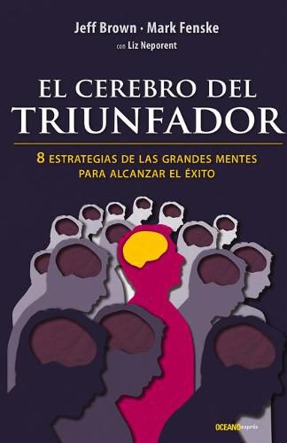 El Cerebro del Triunfador: 8 Estrategias de Las Grandes Mentes Para Alcanzar El Exito