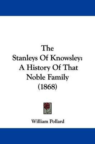 The Stanleys of Knowsley: A History of That Noble Family (1868)