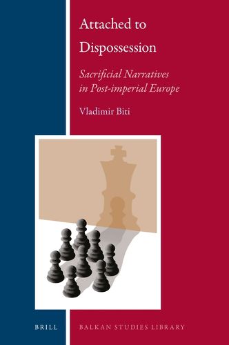 Cover image for Attached to Dispossession: Sacrificial Narratives in Post-imperial Europe