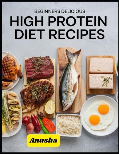 Cover image for Beginners Delicious High Protein Diet Recipes