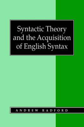 Cover image for Syntactic Theory and the Acquisition of English Syntax: The Nature of Early Child Grammars of English