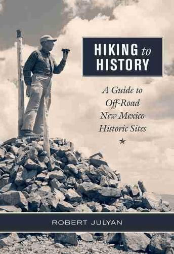 Cover image for Hiking to History: A Guide to Off-Road New Mexico Historic Sites