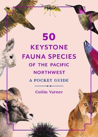 Cover image for 50 Keystone Fauna Species of the Pacific Northwest