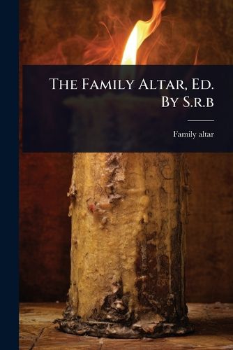 Cover image for The Family Altar, Ed. By S.r.b