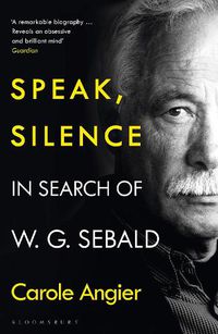 Cover image for Speak, Silence: In Search of W. G. Sebald