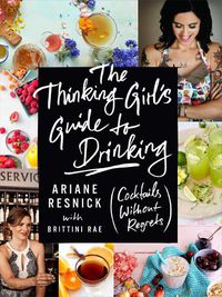 Cover image for The Thinking Girl's Guide To Drinking: (Cockails without Regrets)