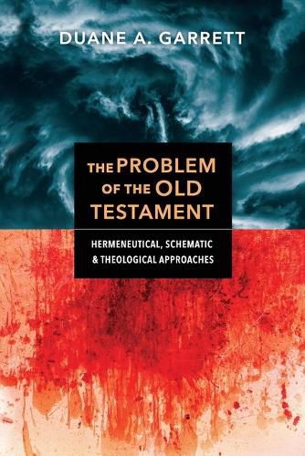 Cover image for The Problem of the Old Testament - Hermeneutical, Schematic, and Theological Approaches