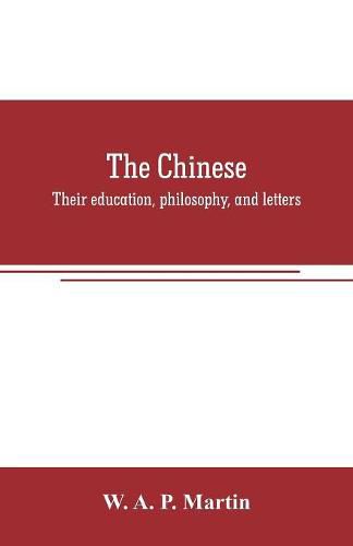 Cover image for The Chinese: their education, philosophy, and letters