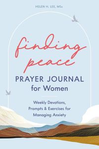 Cover image for Finding Peace: Prayer Journal for Women: Weekly Devotions, Prompts, and Exercises for Managing Anxiety