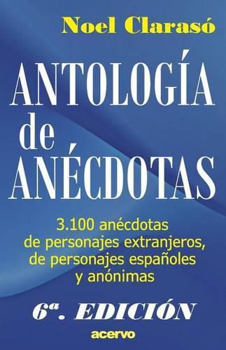 Cover image for Antologia de Anecdotas: 3100 Anecdotas de Personajes Extranjeros, de Personajes Espa