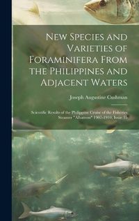 Cover image for New Species and Varieties of Foraminifera From the Philippines and Adjacent Waters