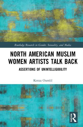 Cover image for North American Muslim Women Artists Talk Back: Assertions of Unintelligibility