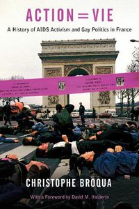 Cover image for Action=Vie: A History of AIDS Activism and Gay Politics in France