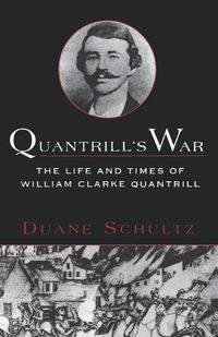 Cover image for Quantrill's War: the Life and Times of William Clarke Quantrill 1837-1865