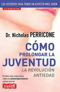 Cover image for Como Prolongar La Juventud: La Revolucion Antiedad