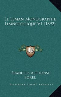 Cover image for Le Leman Monographie Limnologique V1 (1892)