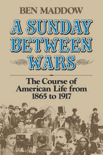 Cover image for A Sunday Between Wars: The Course of American Life from 1865 to 1917