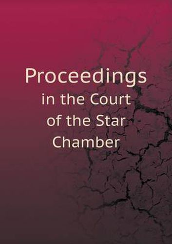 Cover image for Proceedings in the Court of the Star Chamber