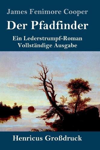 Cover image for Der Pfadfinder (Grossdruck): oder Das Binnenmeer Ein Lederstrumpf-Roman Vollstandige Ausgabe