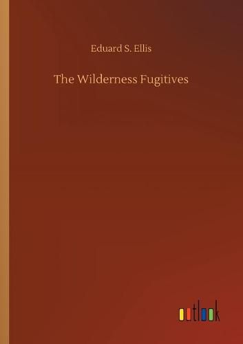 Cover image for The Wilderness Fugitives