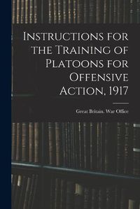 Cover image for Instructions for the Training of Platoons for Offensive Action, 1917