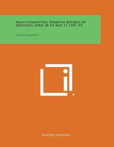 Cover image for Main Committees, Verbatim Reports of Meetings, April 28 to May 13, 1947, V3: Grandes Commissions