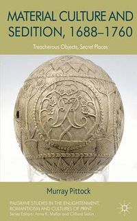 Cover image for Material Culture and Sedition, 1688-1760: Treacherous Objects, Secret Places