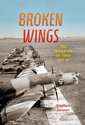 Broken Wings: The Hungarian Air Force, 1918-45