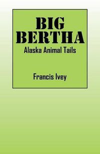 Cover image for Big Bertha: Alaska Animal Tails