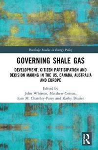 Cover image for Governing Shale Gas: Development, Citizen Participation and Decision Making in the US, Canada, Australia and Europe