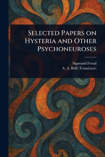 Cover image for Selected Papers on Hysteria and Other Psychoneuroses