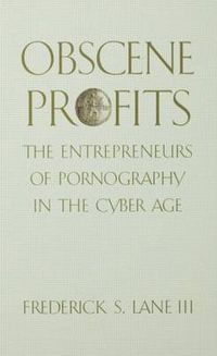 Cover image for Obscene Profits: The Entrepreneurs Of Pornography In The Cyber Age