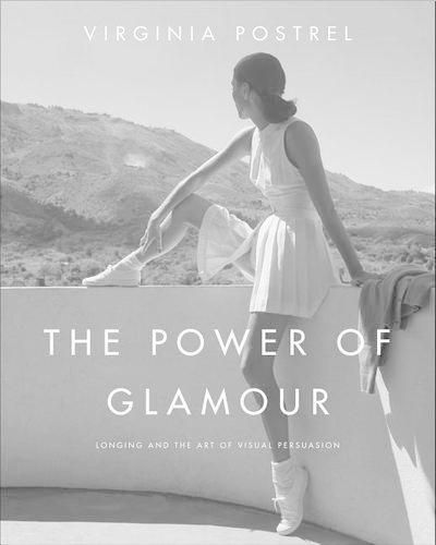 Cover image for The Power of Glamour: Longing and the Art of Visual Persuasion