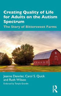 Cover image for Creating Quality of Life for Adults on the Autism Spectrum: The Story of Bittersweet Farms
