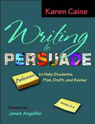 Cover image for Writing to Persuade: Minilessons to Help Students Plan, Draft, and Revise, Grades 3-8