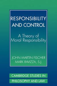 Cover image for Responsibility and Control: A Theory of Moral Responsibility