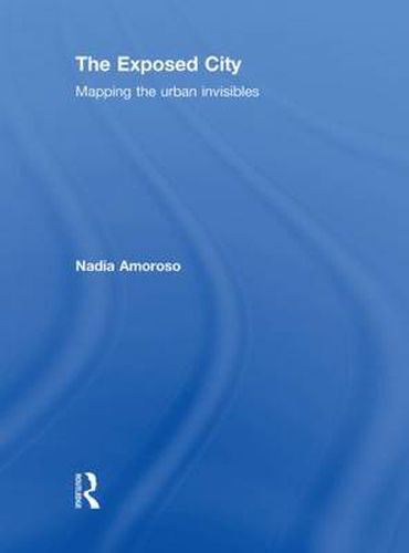 Cover image for The Exposed City: Mapping the Urban Invisibles