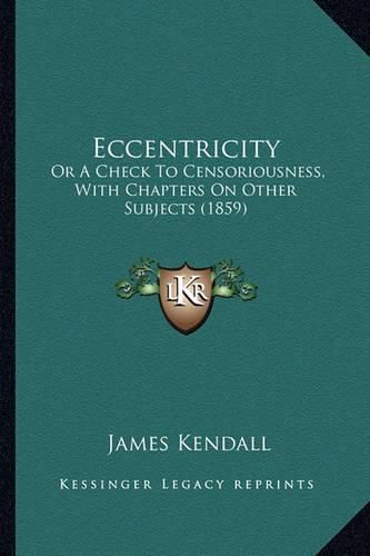 Eccentricity: Or a Check to Censoriousness, with Chapters on Other Subjects (1859)