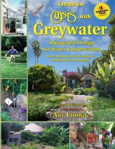 Cover image for The New Create an Oasis with Greywater: Integrated Design for Water Conservation