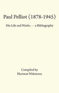 Cover image for Paul Pelliot (1878-1945): His Life Works - A Bibliography