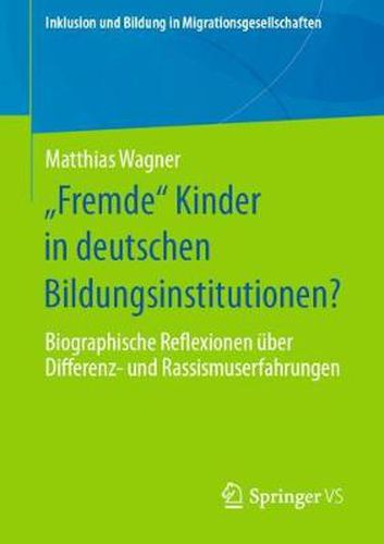 Cover image for Fremde  Kinder in Deutschen Bildungsinstitutionen?: Biographische Reflexionen UEber Differenz- Und Rassismuserfahrungen