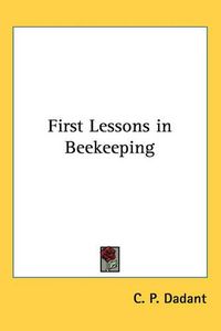 Cover image for First Lessons in Beekeeping