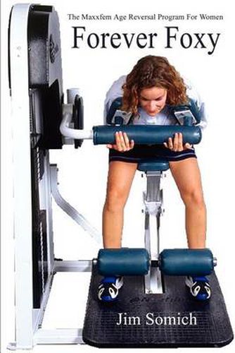 Cover image for Forever Foxy: The Maxxfem Age Reversal Program for Women
