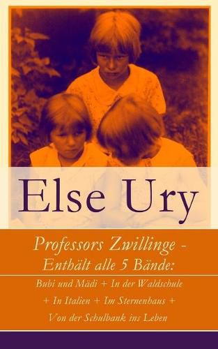 Professors Zwillinge - Enthalt alle 5 Bande: Bubi und Madi + In der Waldschule + In Italien + Im Sternenhaus + Von der Schulbank ins Leben