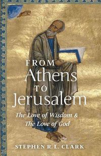 Cover image for From Athens to Jerusalem: The Love of Wisdom and the Love of God
