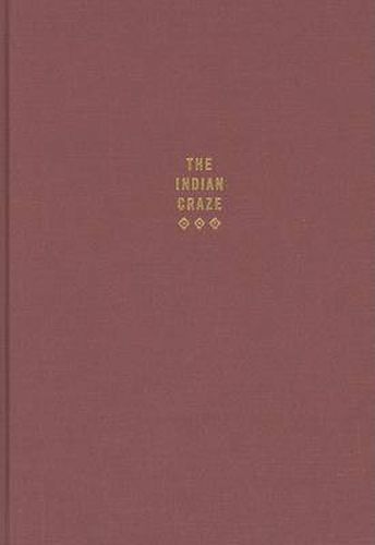 Cover image for The Indian Craze: Primitivism, Modernism, and Transculturation in American Art, 1890-1915