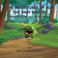 Cover image for The Adventures of Bob The Baby Bigfoot