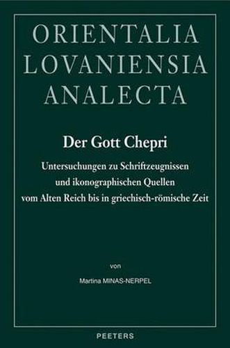 Cover image for Der Gott Chepri: Untersuchungen Zu Schriftzeugnissen Und Ikonographischen Quellen Vom Alten Reich Bis in Griechisch-romische Zeit