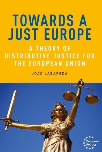 Cover image for Towards a Just Europe: A Theory of Distributive Justice for the European Union